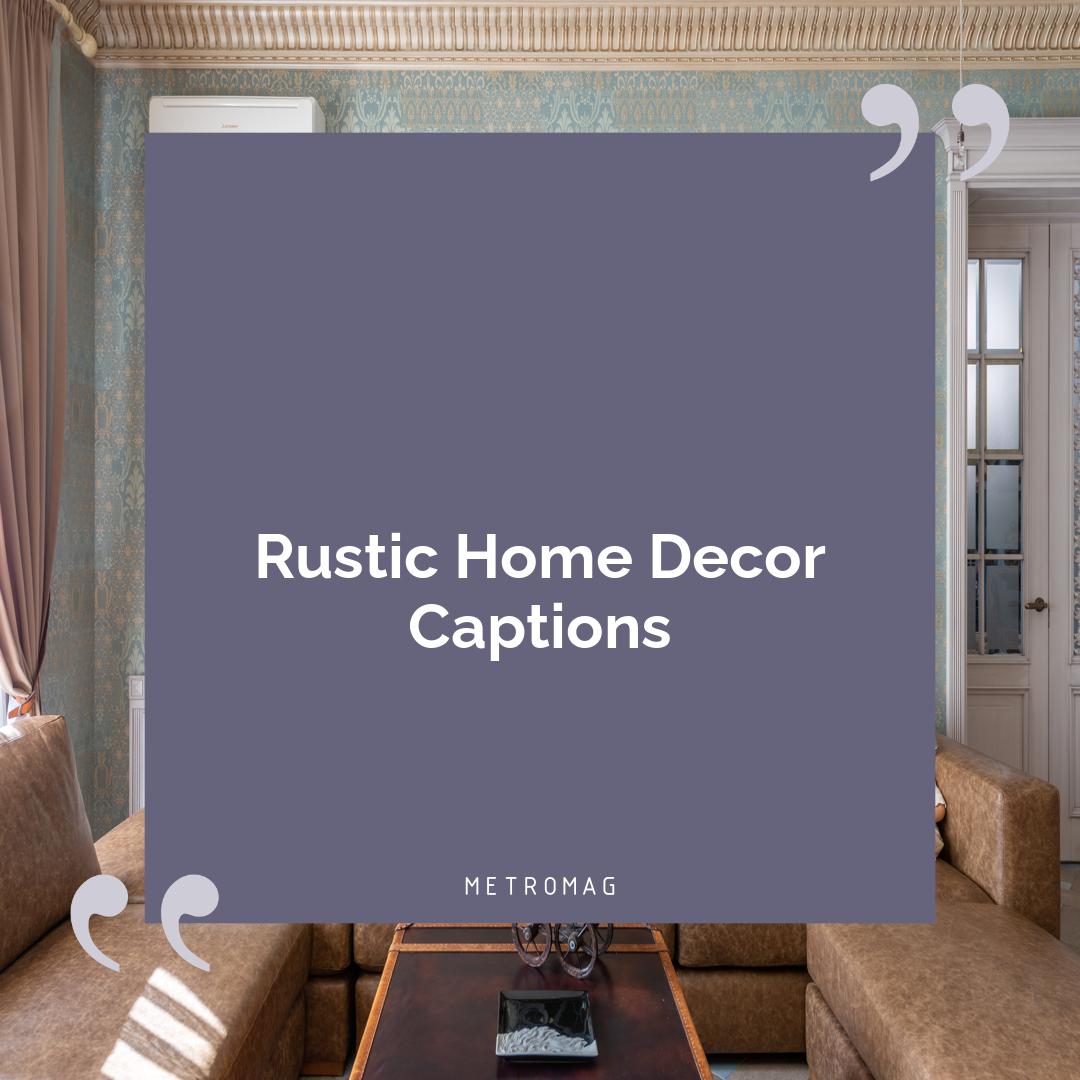 Rustic Home Decor Captions