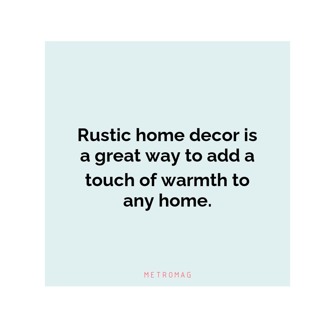 Rustic home decor is a great way to add a touch of warmth to any home.