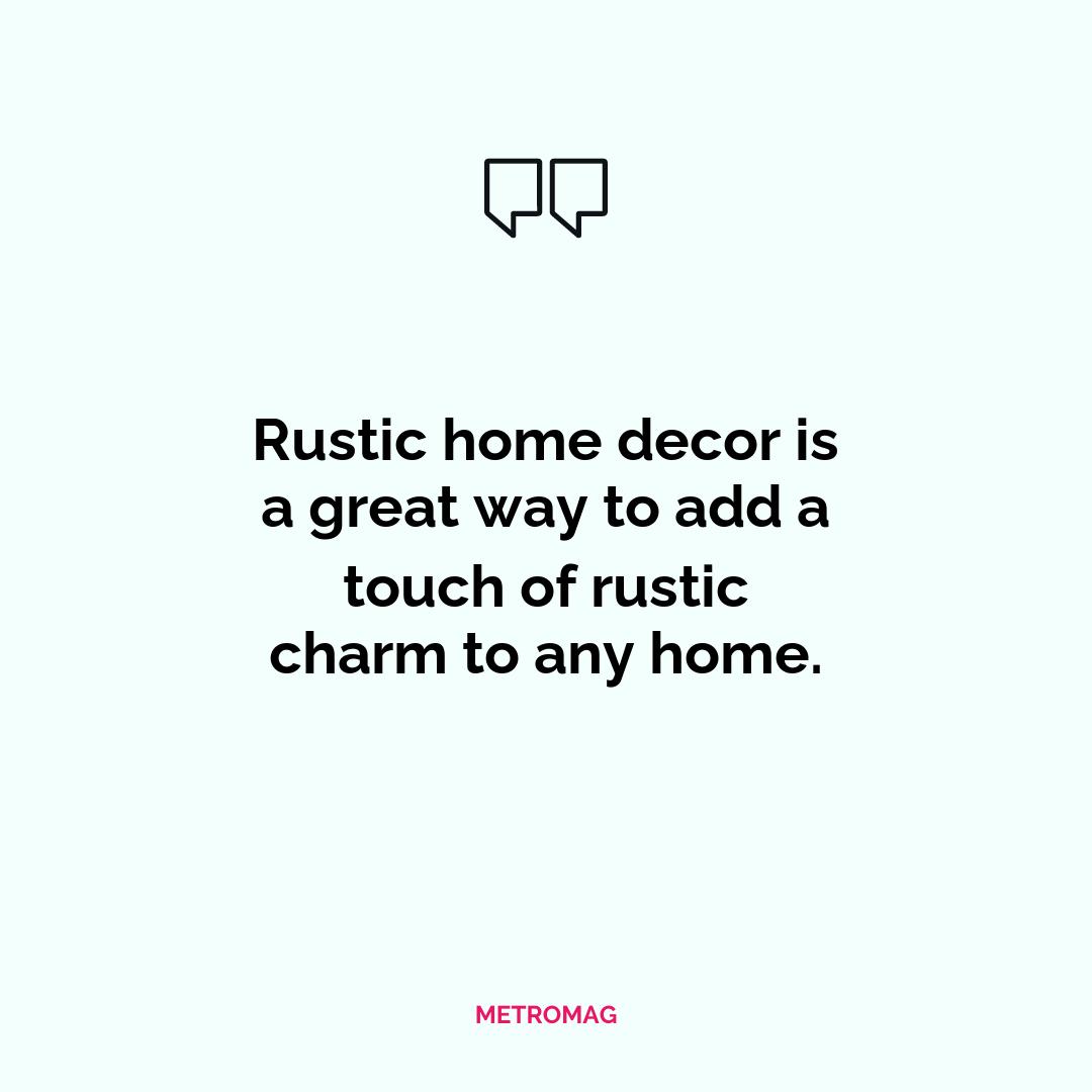 Rustic home decor is a great way to add a touch of rustic charm to any home.