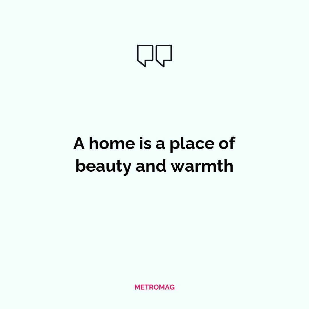 A home is a place of beauty and warmth