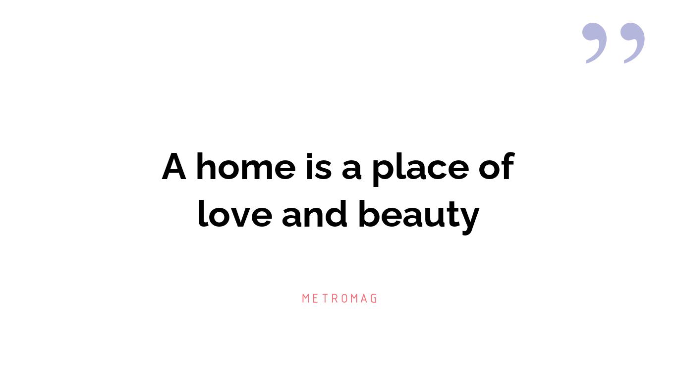 A home is a place of love and beauty