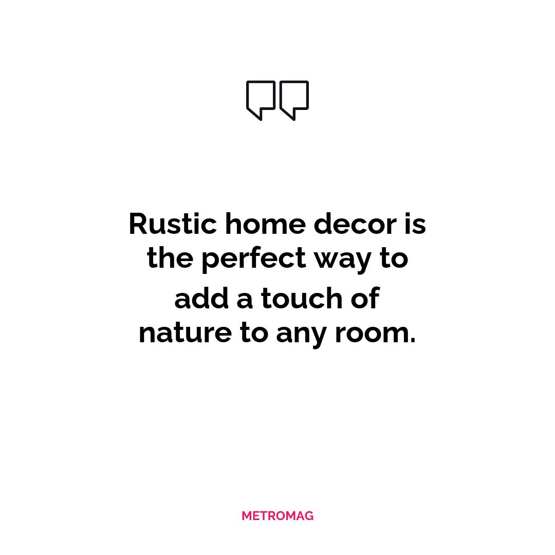 Rustic home decor is the perfect way to add a touch of nature to any room.