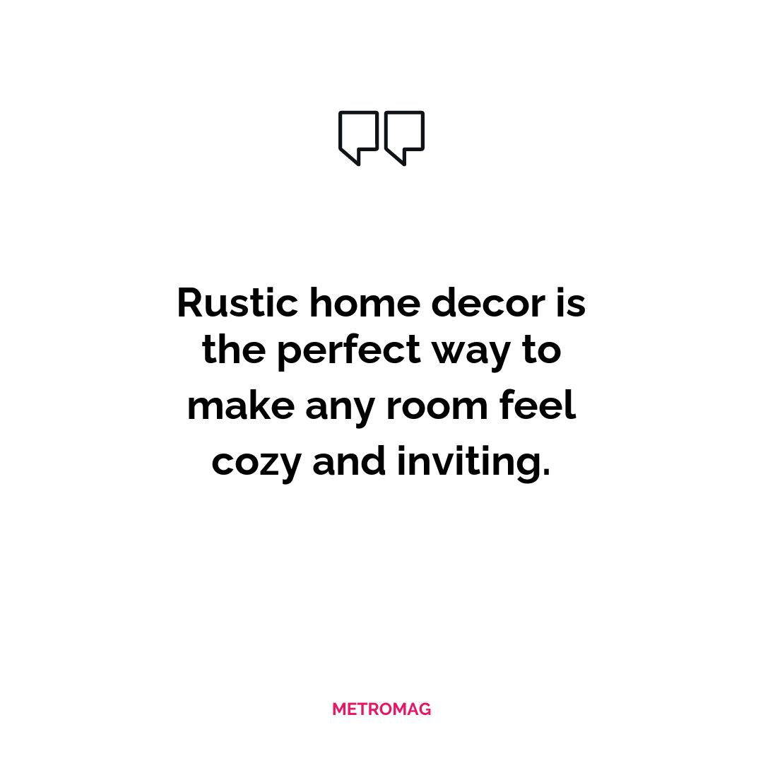 Rustic home decor is the perfect way to make any room feel cozy and inviting.