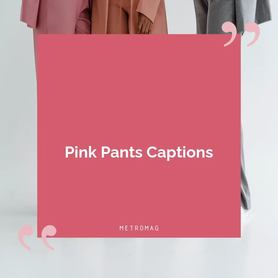 Pink Pants Captions