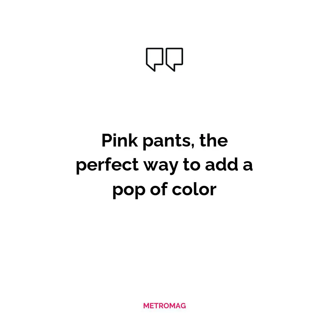 Pink pants, the perfect way to add a pop of color