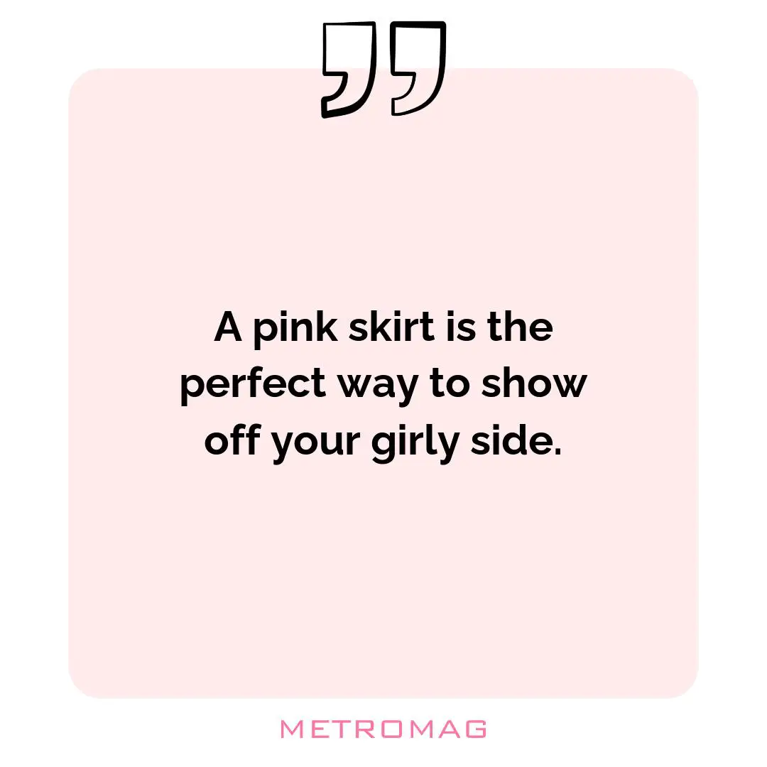 A pink skirt is the perfect way to show off your girly side.