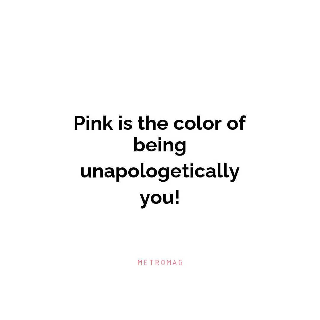 Pink is the color of being unapologetically you!