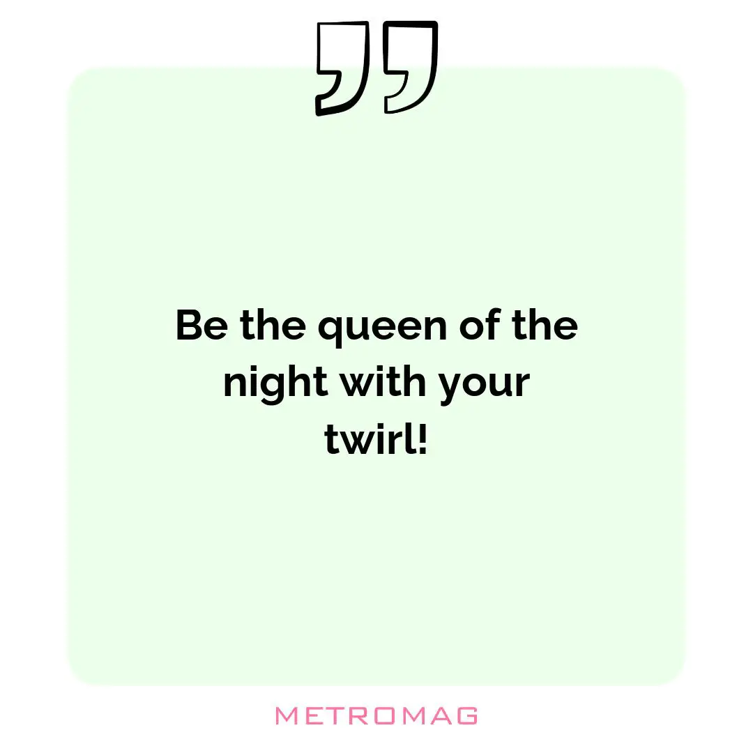 Be the queen of the night with your twirl!