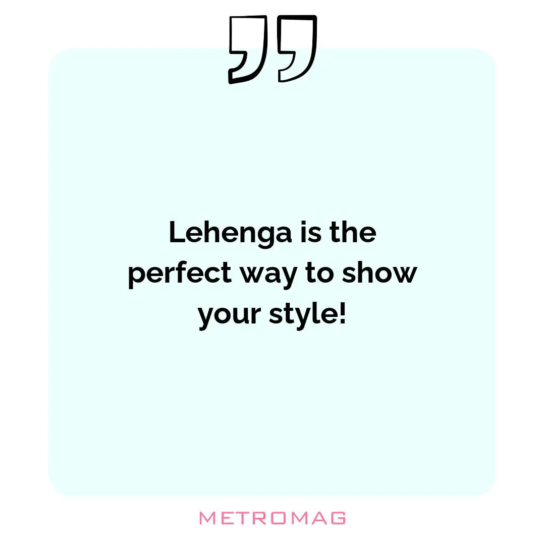 Lehenga is the perfect way to show your style!