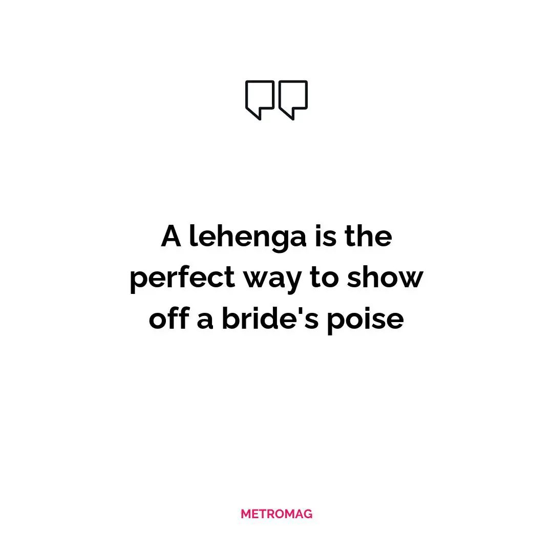 A lehenga is the perfect way to show off a bride's poise