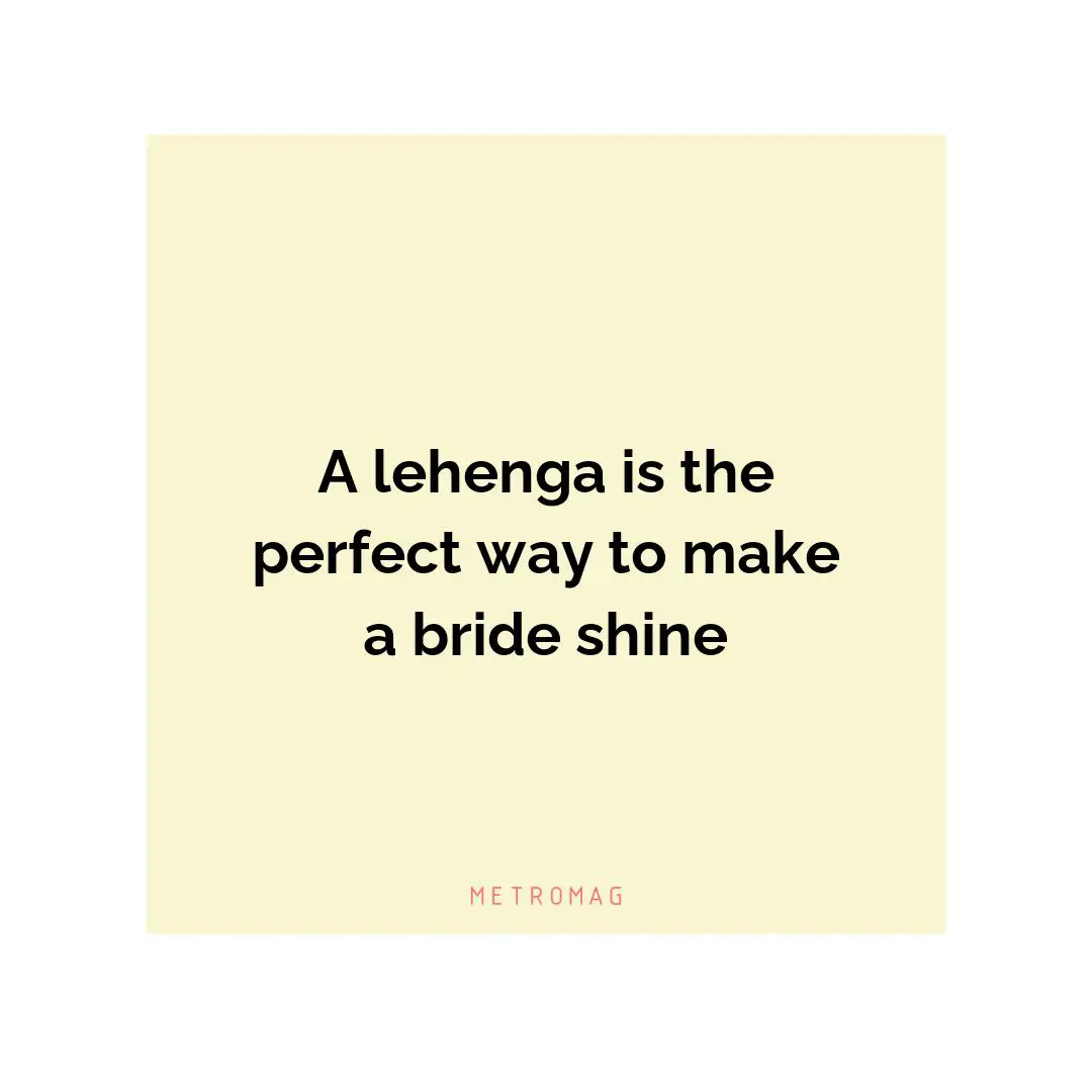 A lehenga is the perfect way to make a bride shine