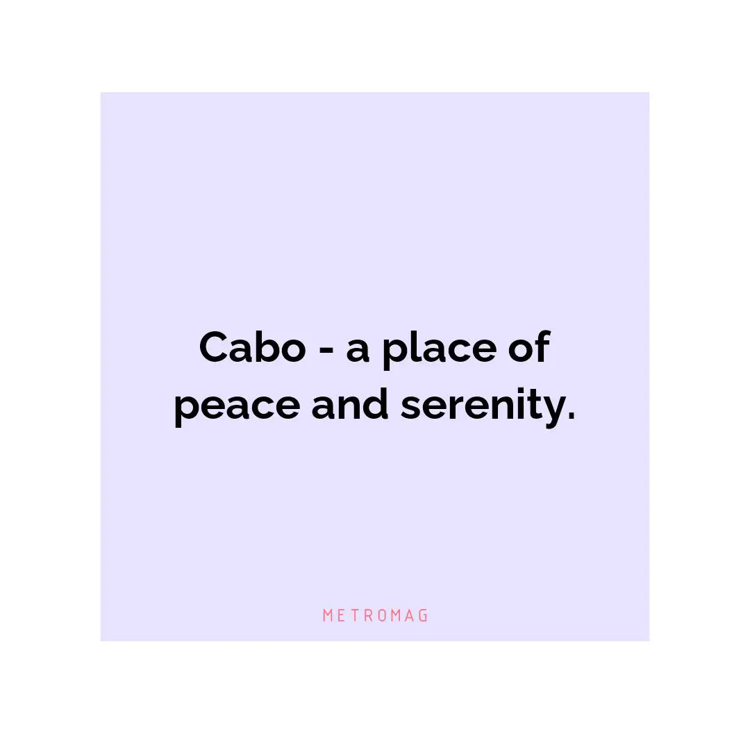 Cabo - a place of peace and serenity.