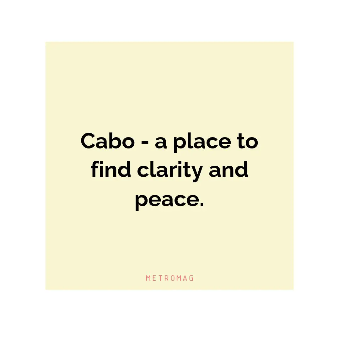 Cabo - a place to find clarity and peace.