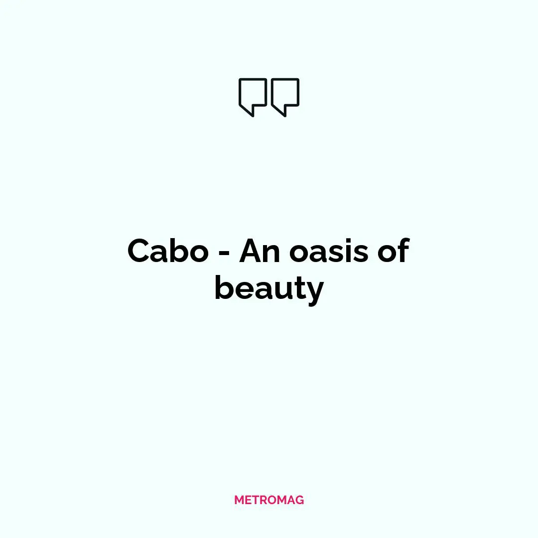 Cabo - An oasis of beauty