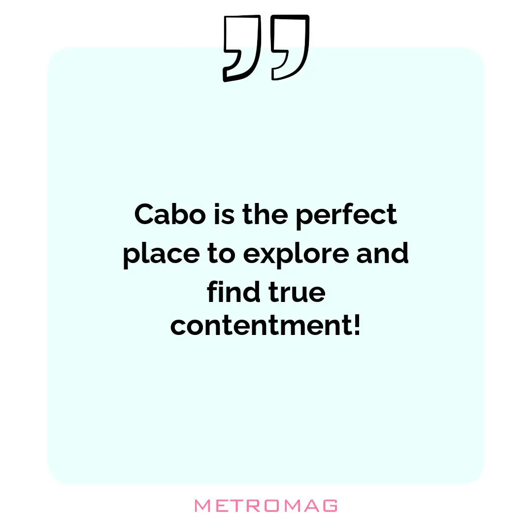 Cabo is the perfect place to explore and find true contentment!