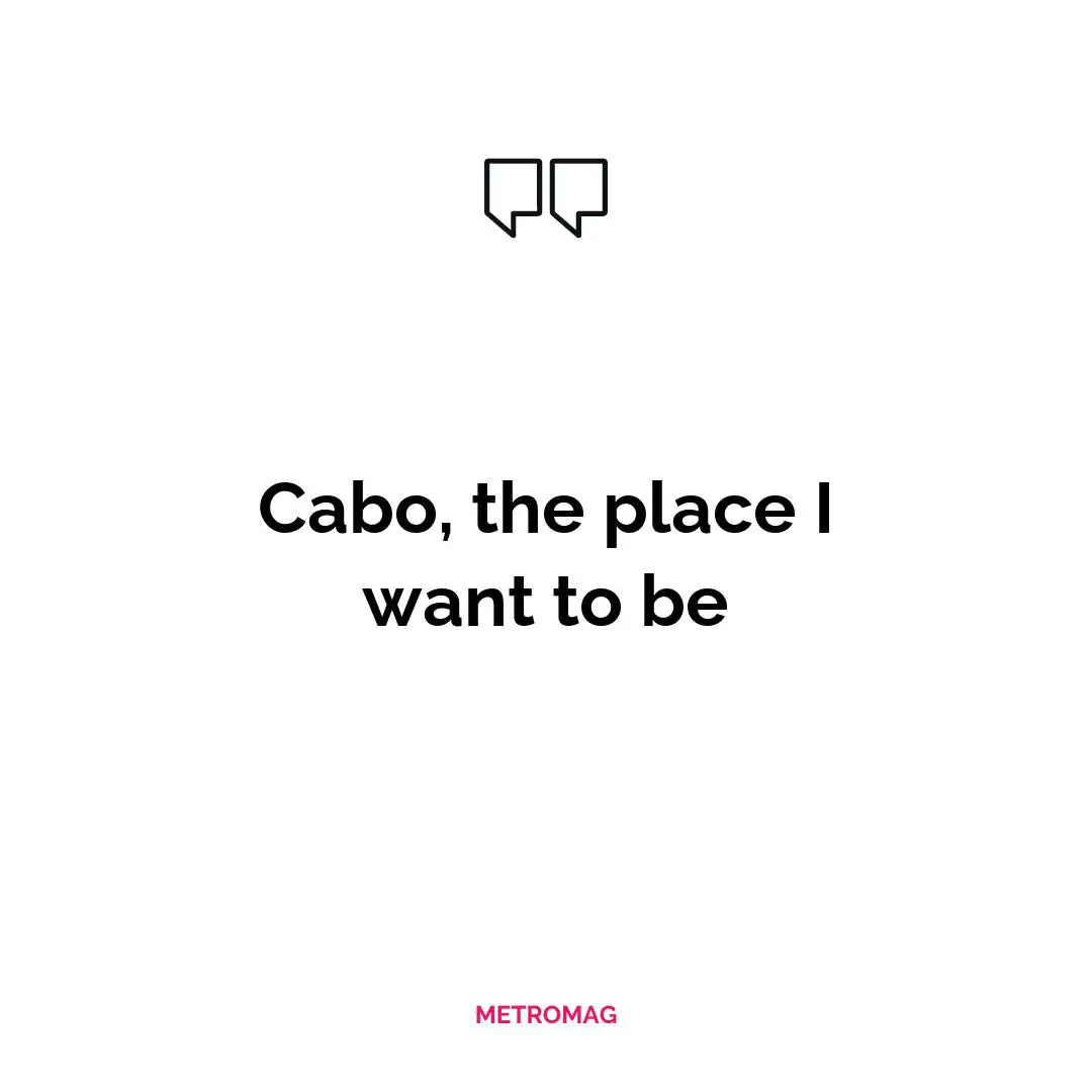 Cabo, the place I want to be