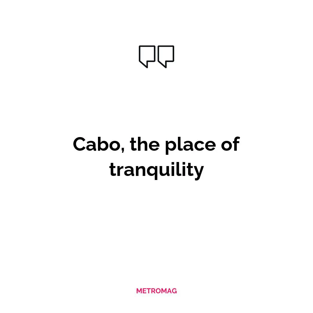Cabo, the place of tranquility