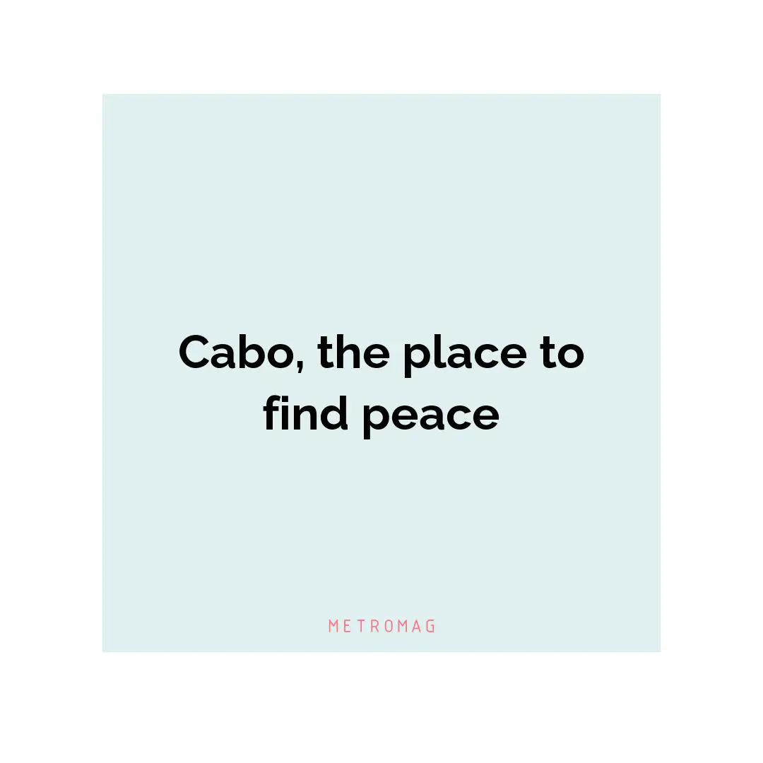 Cabo, the place to find peace