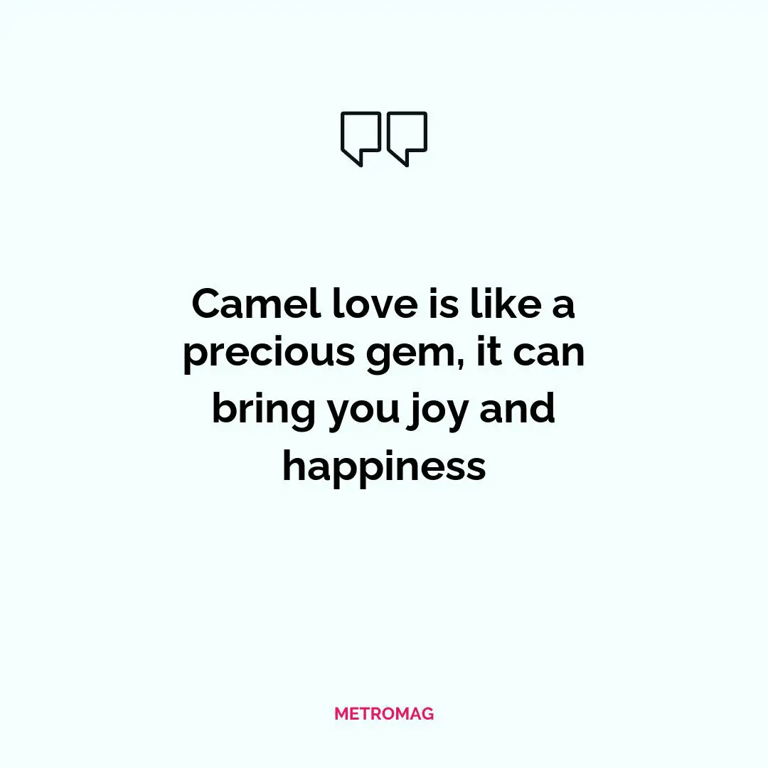 Camel love is like a precious gem, it can bring you joy and happiness