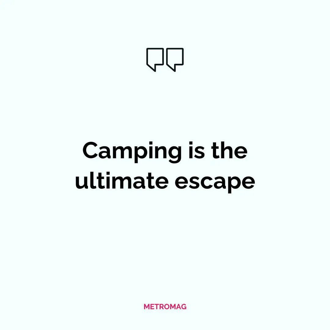 Camping is the ultimate escape