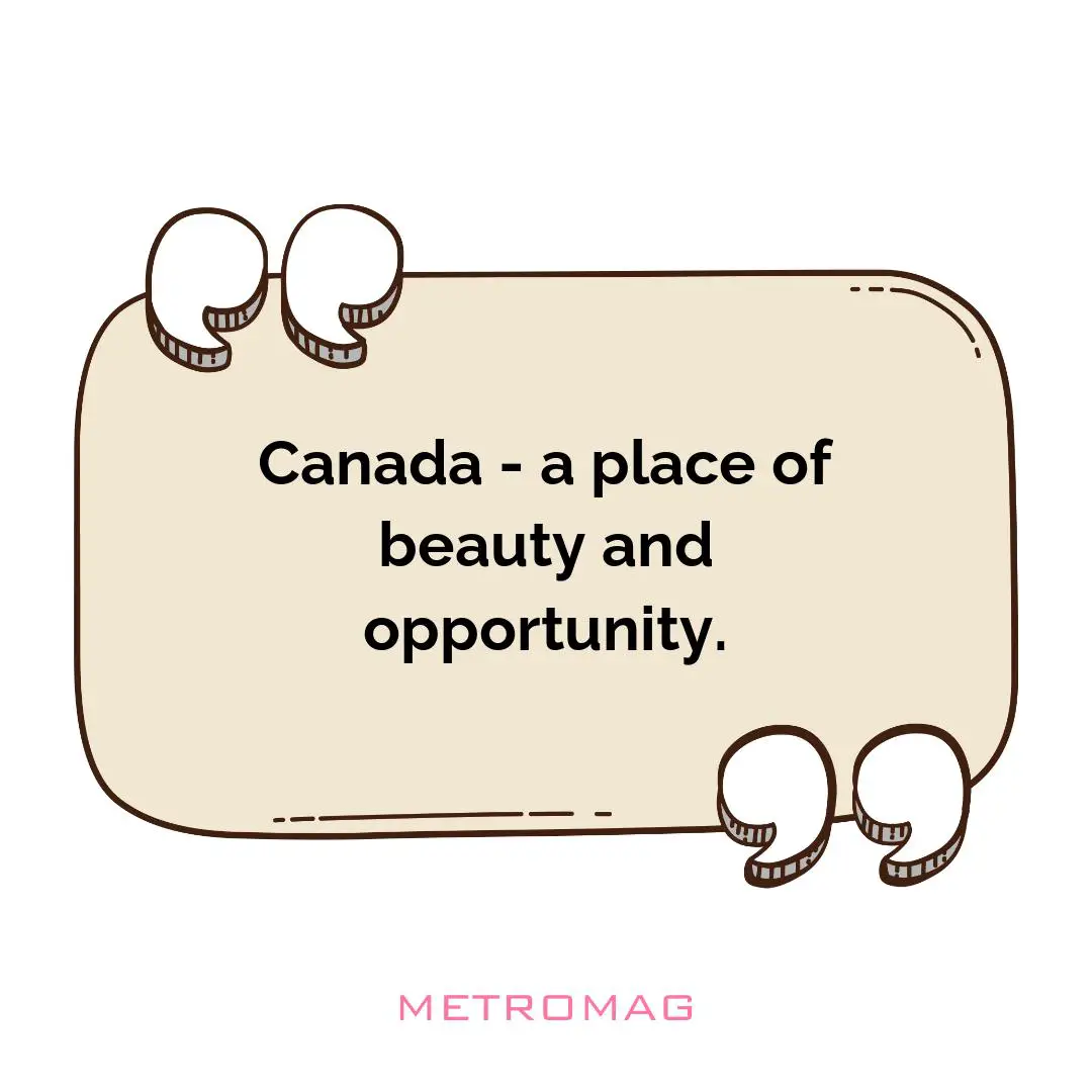 Canada - a place of beauty and opportunity.