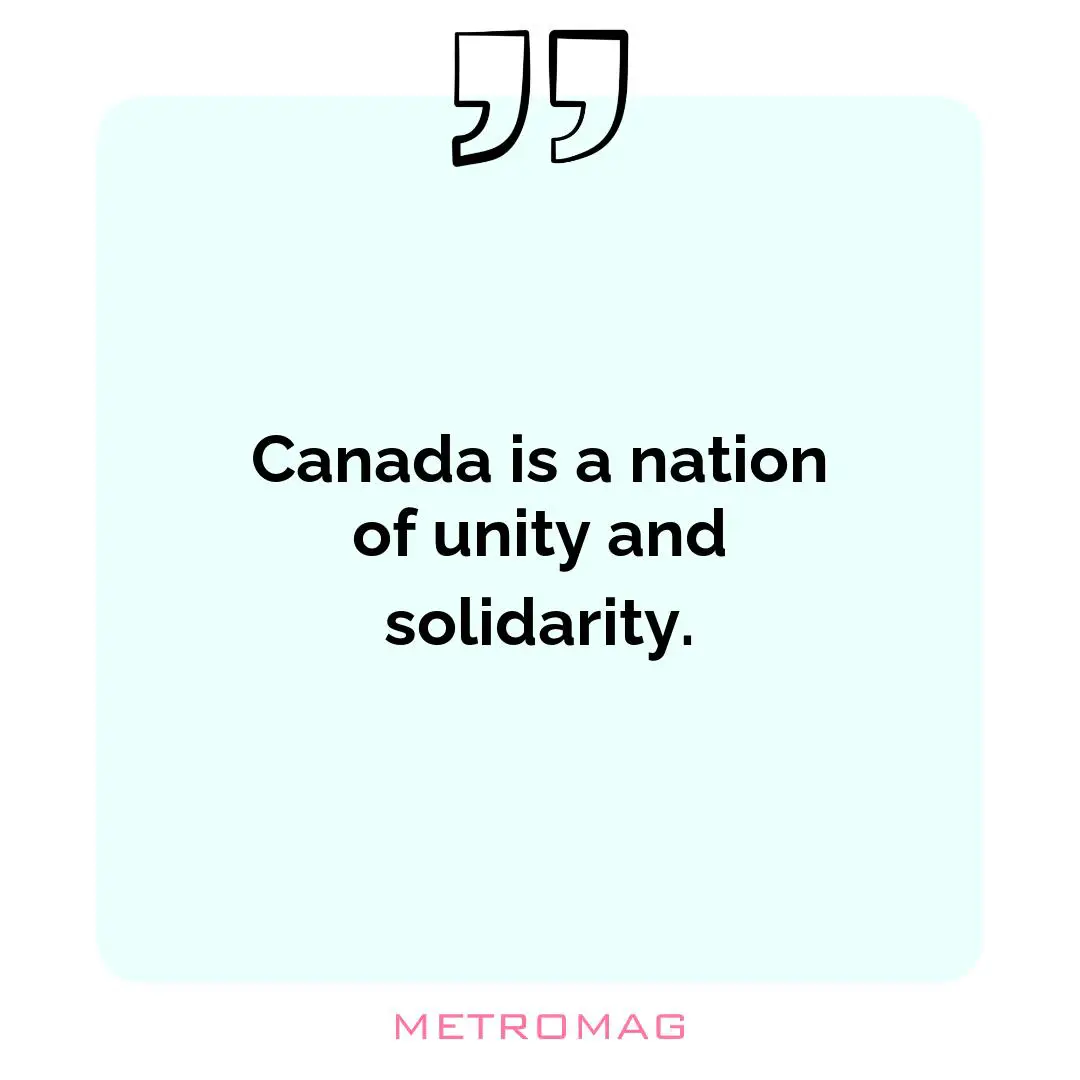 Canada is a nation of unity and solidarity.