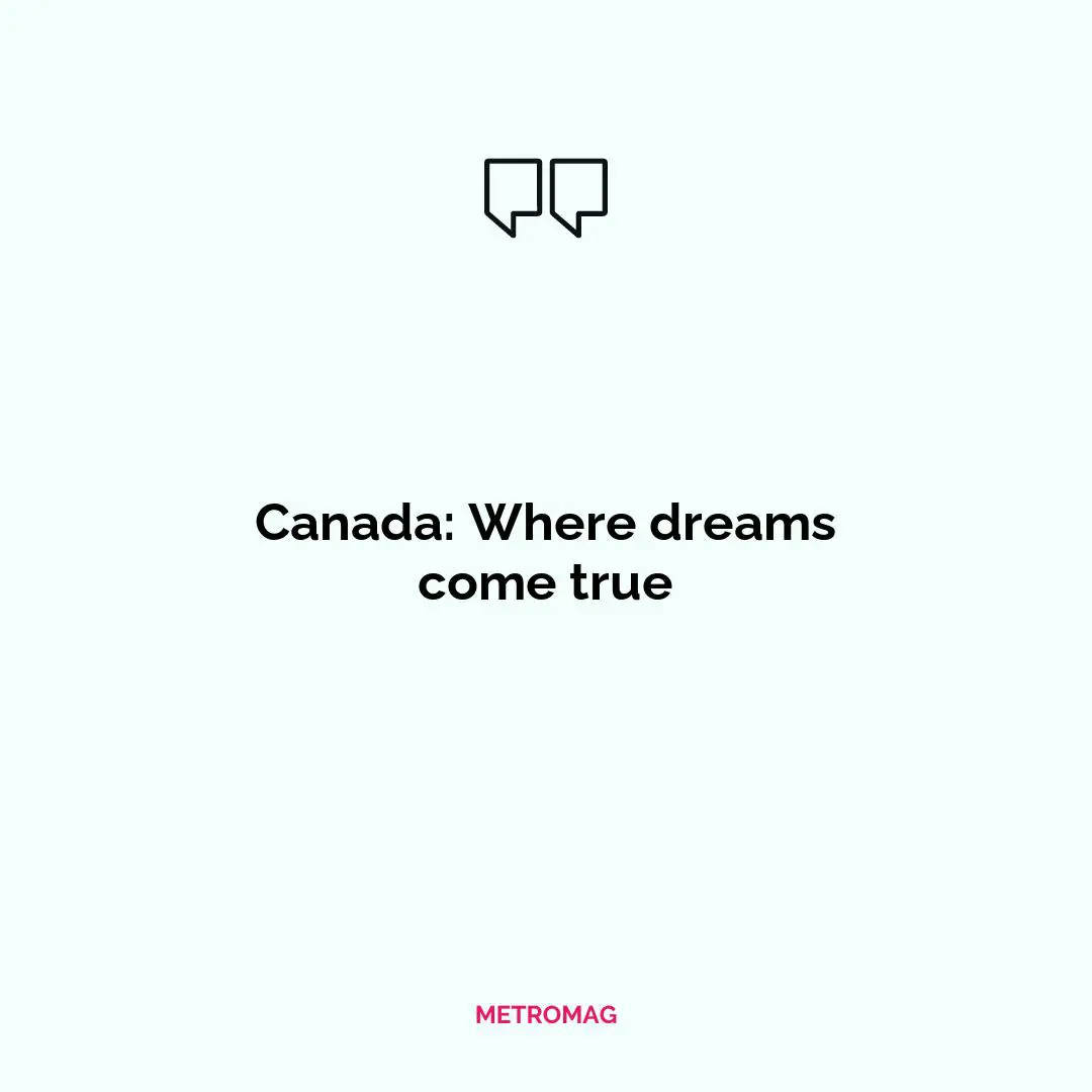 Canada: Where dreams come true