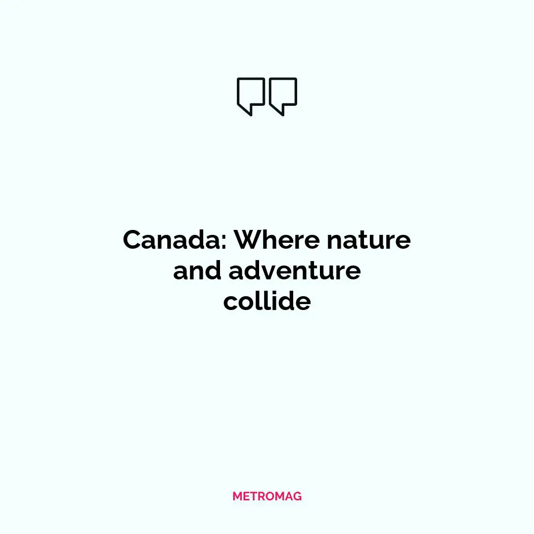 Canada: Where nature and adventure collide