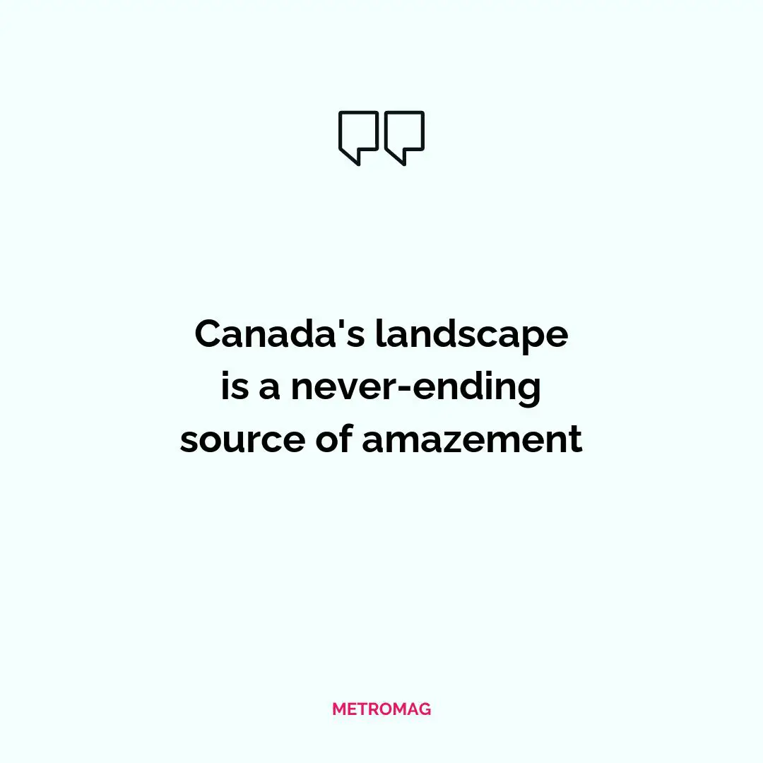 Canada's landscape is a never-ending source of amazement