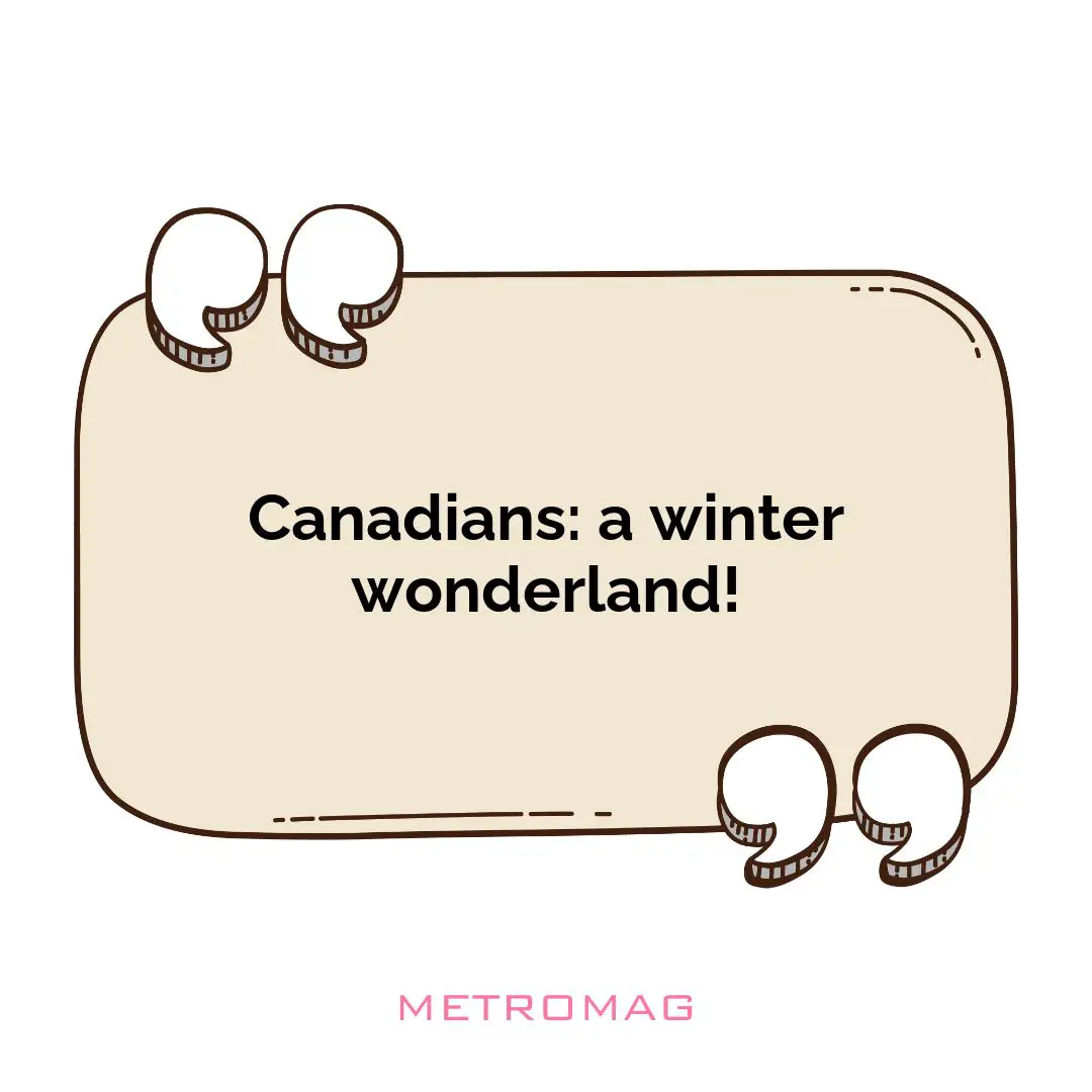 Canadians: a winter wonderland!
