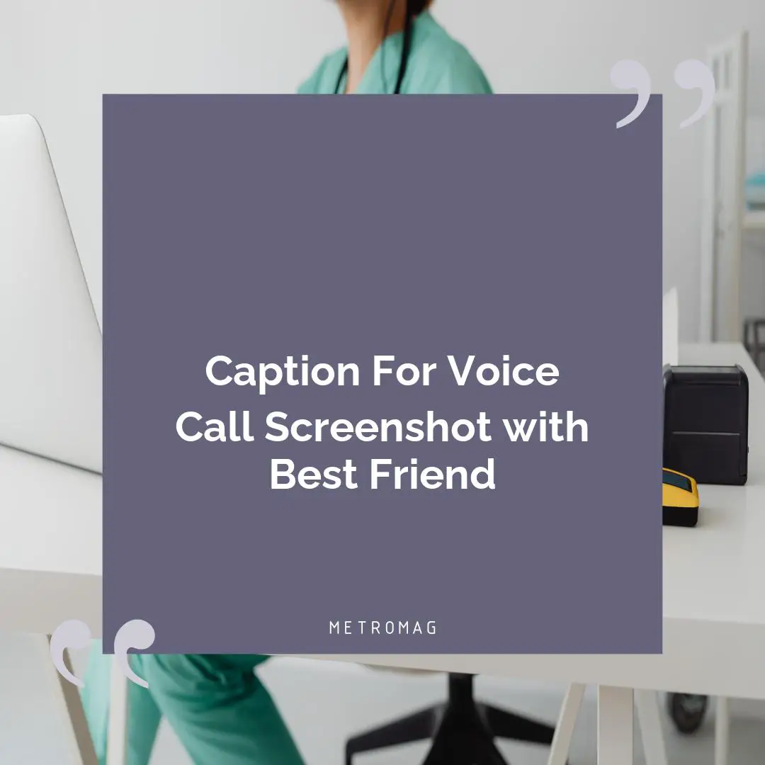 Caption For Voice Call Screenshot with Best Friend