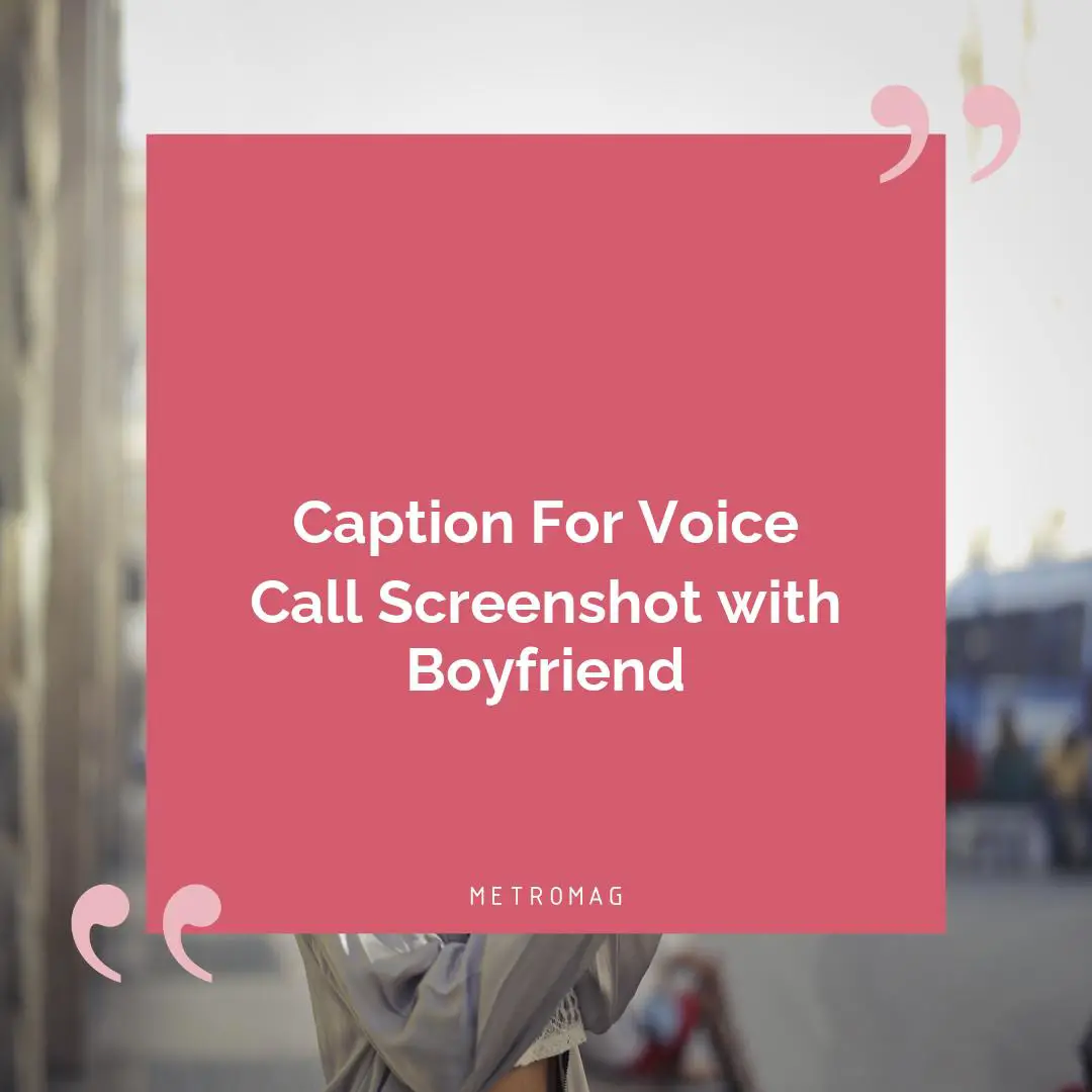 Caption For Voice Call Screenshot with Boyfriend