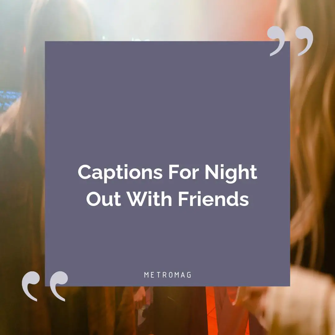 Captions For Night Out With Friends