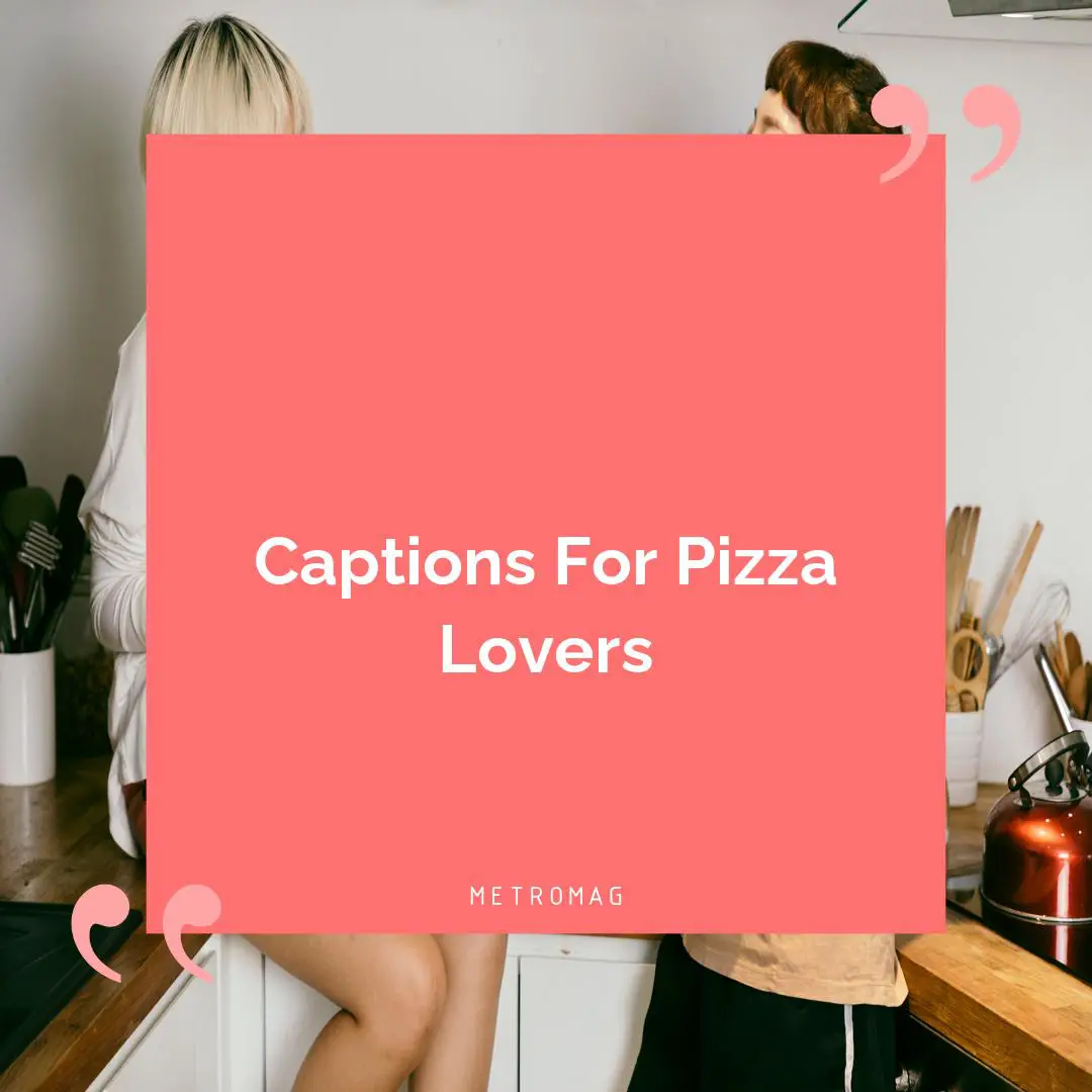 Captions For Pizza Lovers
