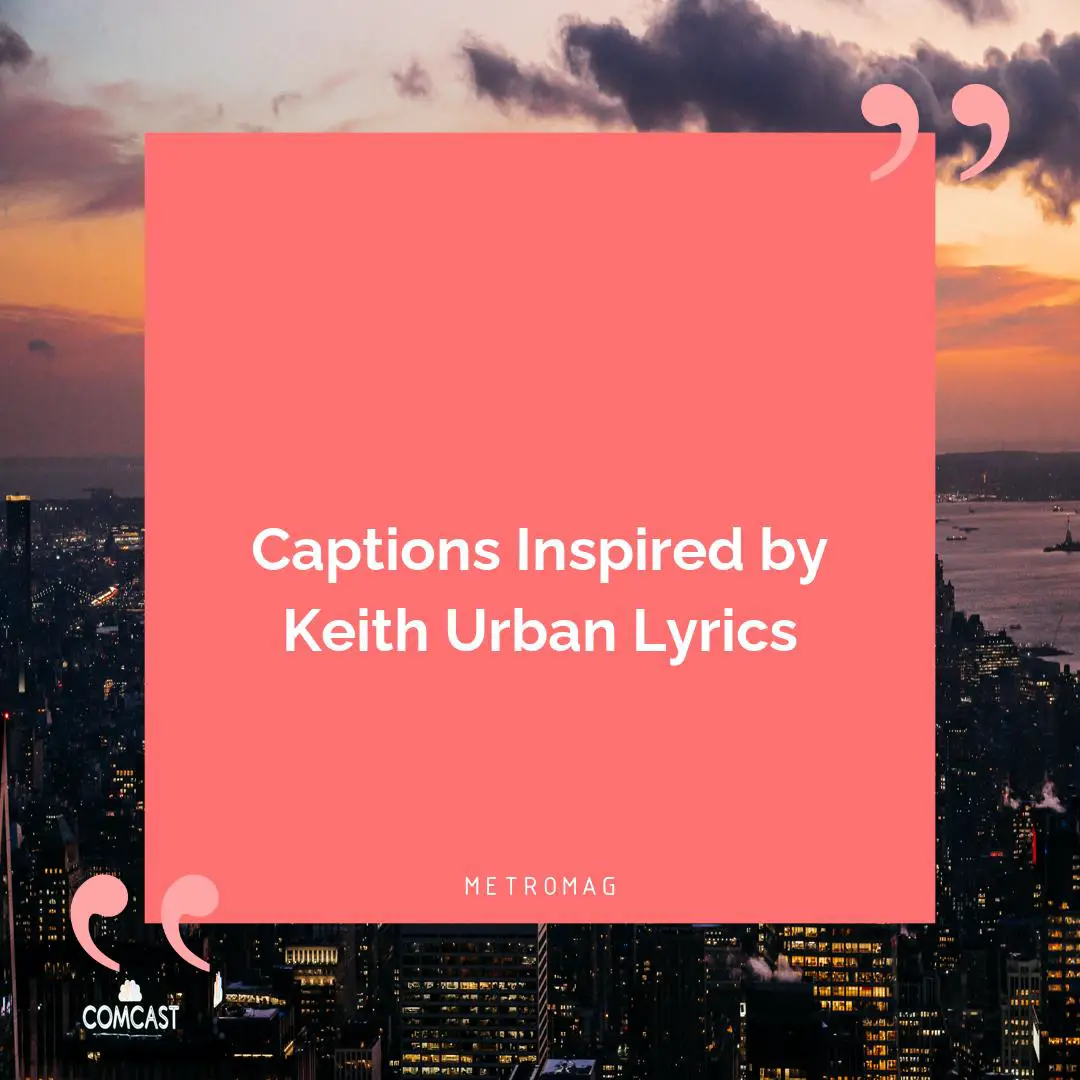 Captions Inspired by Keith Urban Lyrics