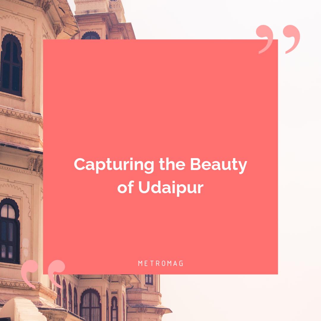 Capturing the Beauty of Udaipur