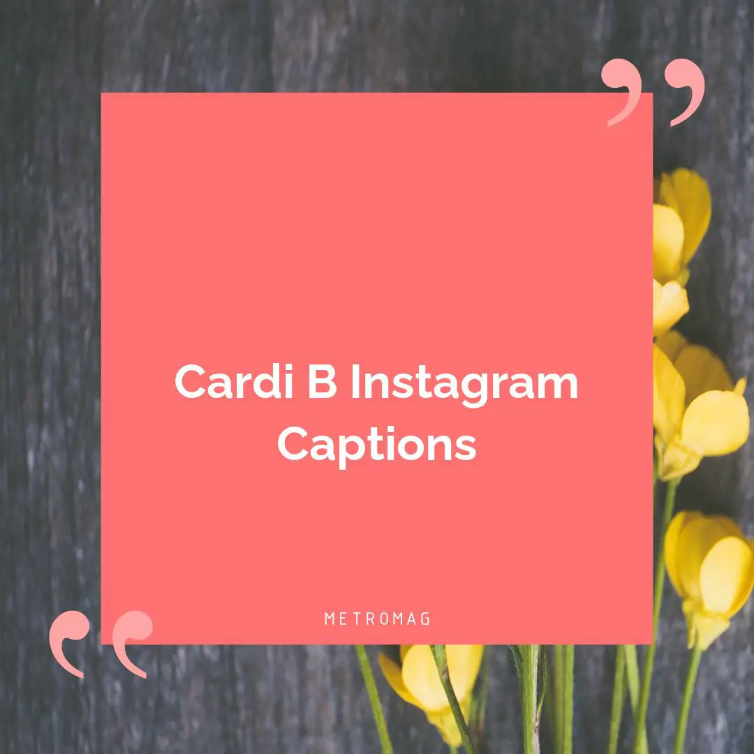 Cardi B Instagram Captions