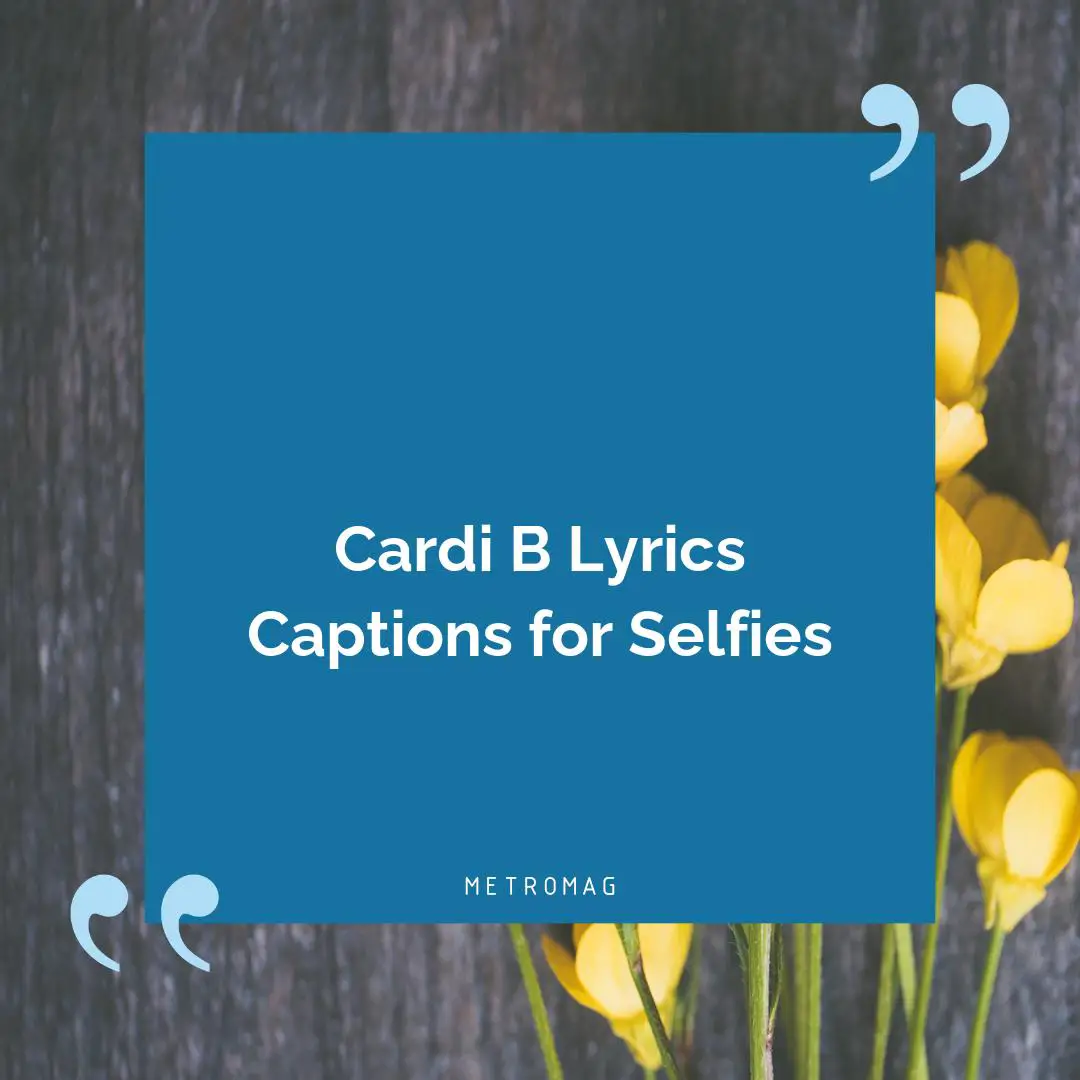 Cardi B Lyrics Captions for Selfies