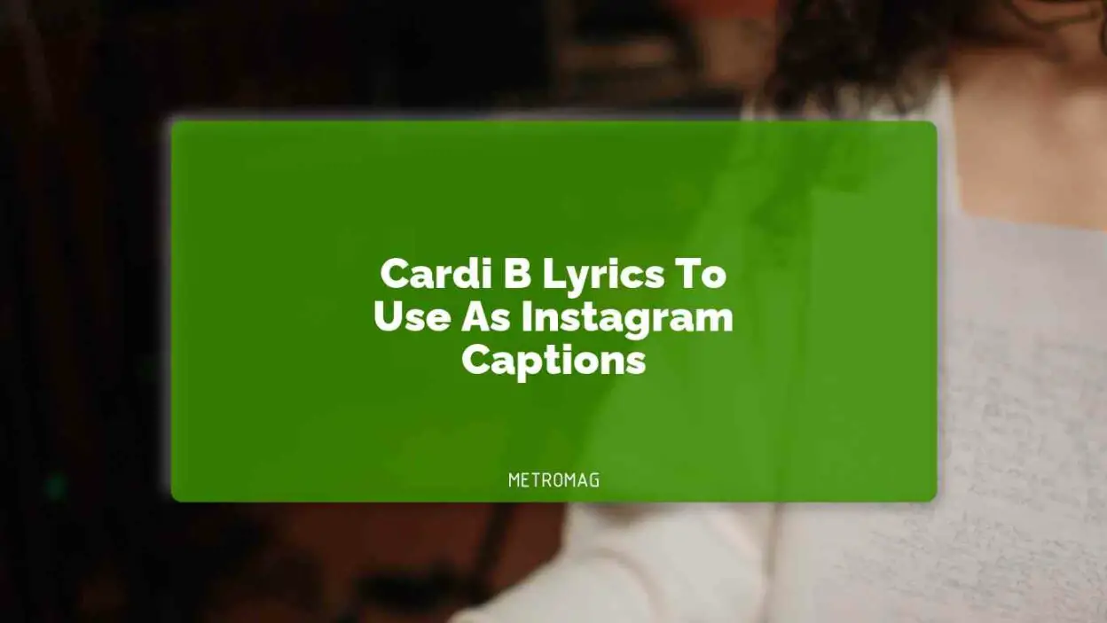 Cardi B Lyrics To Use As Instagram Captions