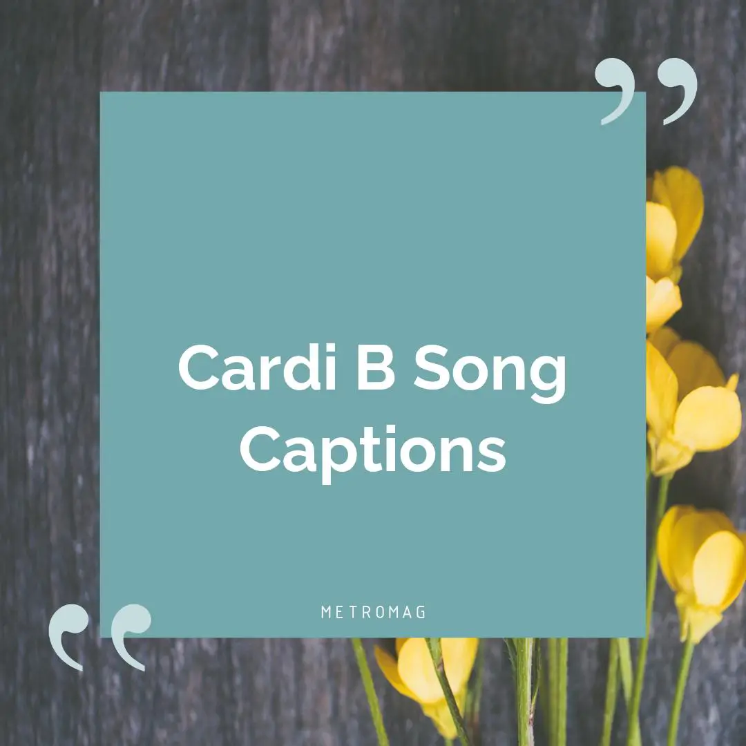 Cardi B Song Captions