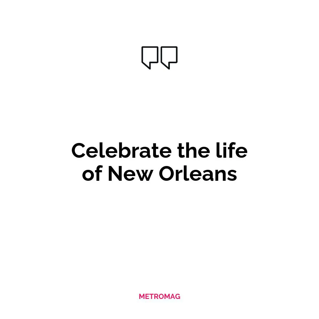 Celebrate the life of New Orleans