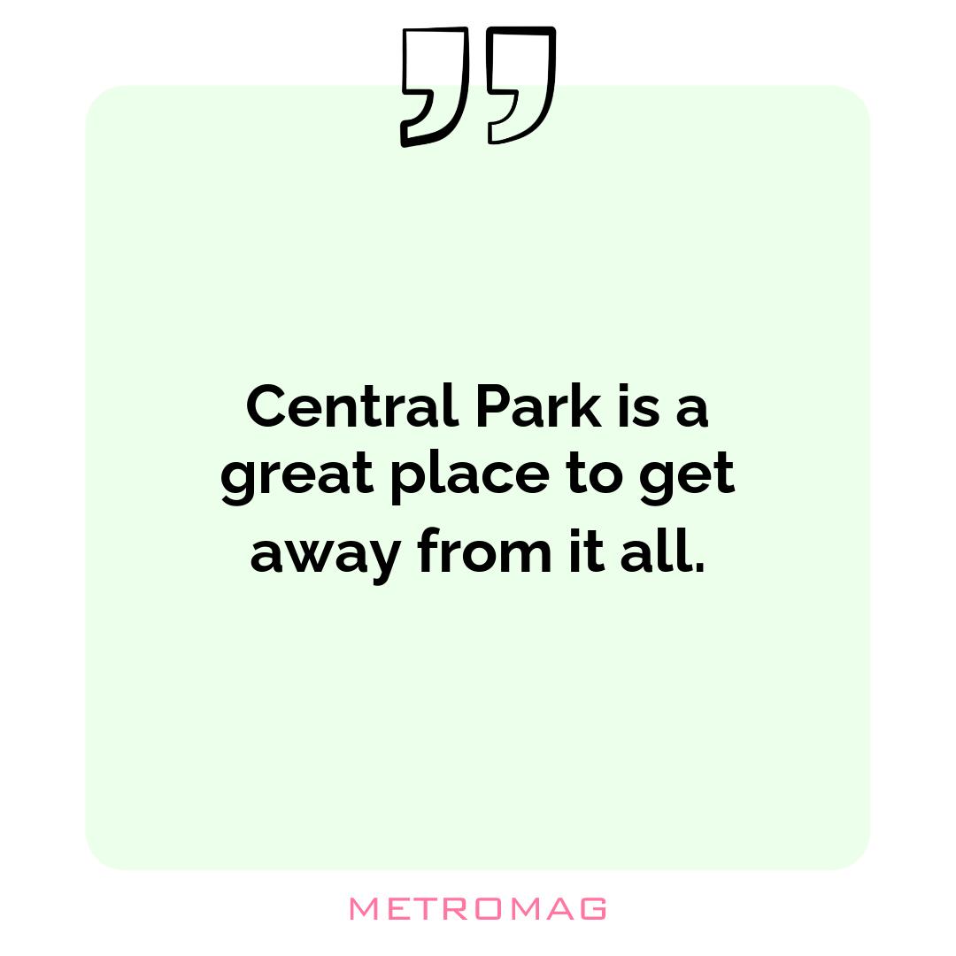 Central Park is a great place to get away from it all.