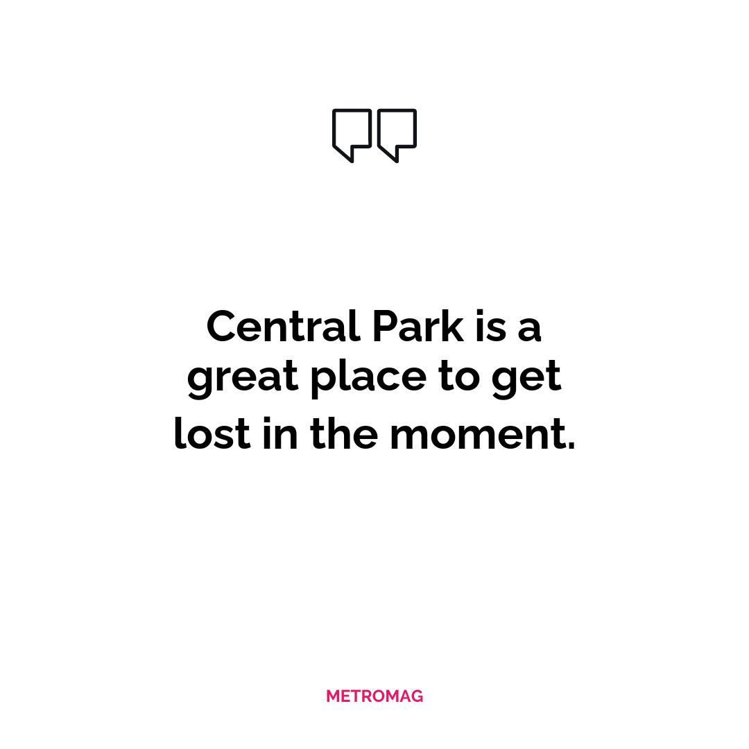Central Park is a great place to get lost in the moment.