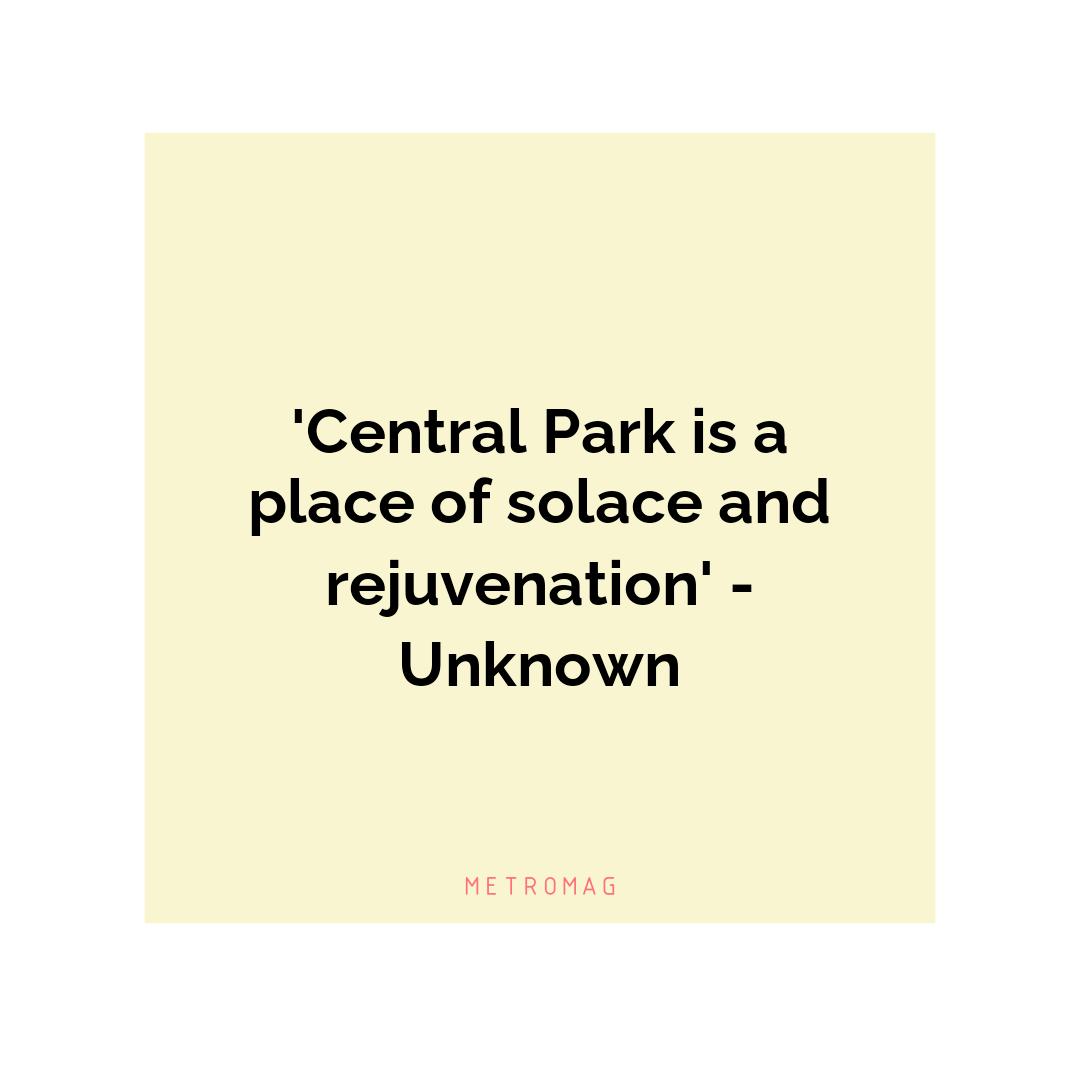'Central Park is a place of solace and rejuvenation' - Unknown