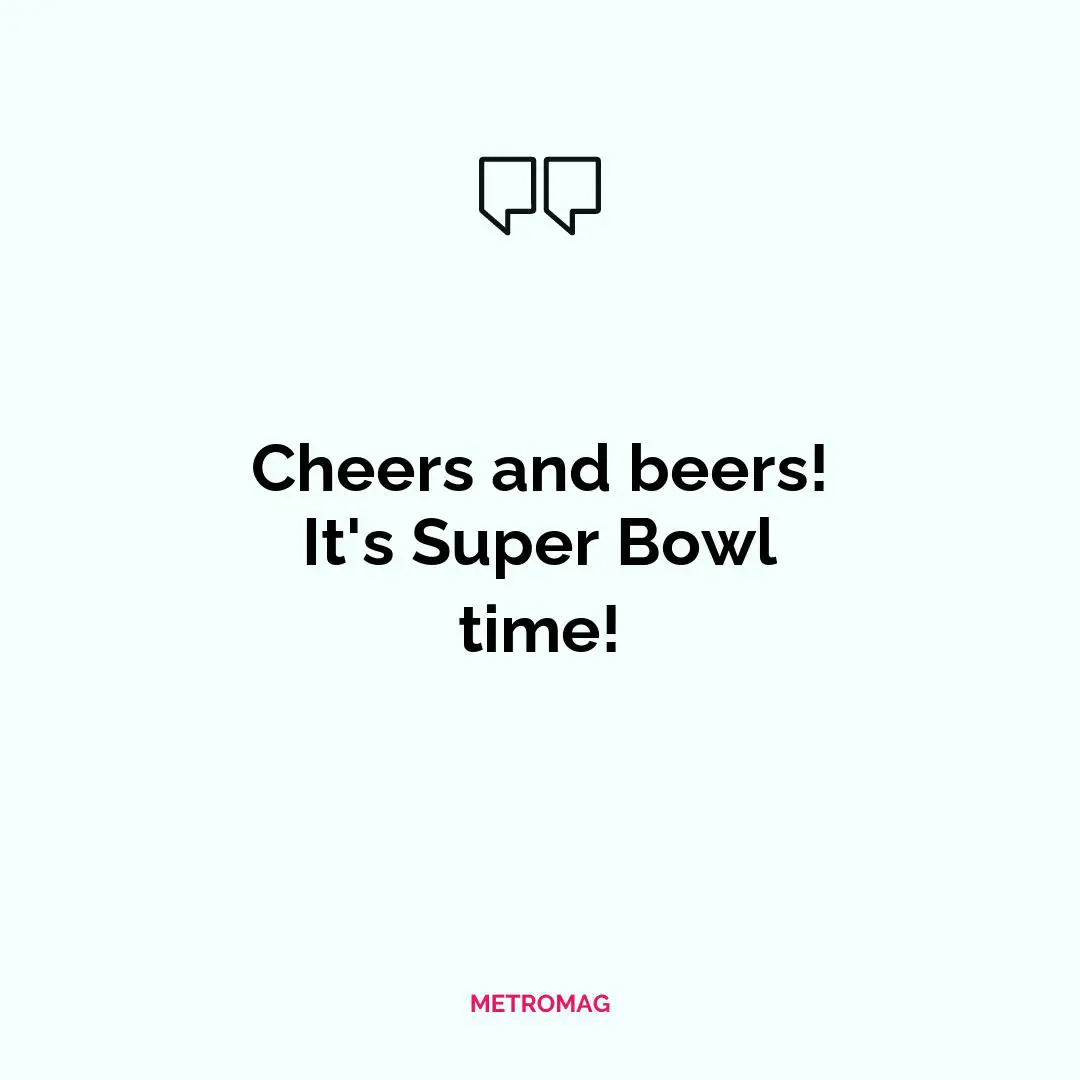 Cheers and beers! It's Super Bowl time!