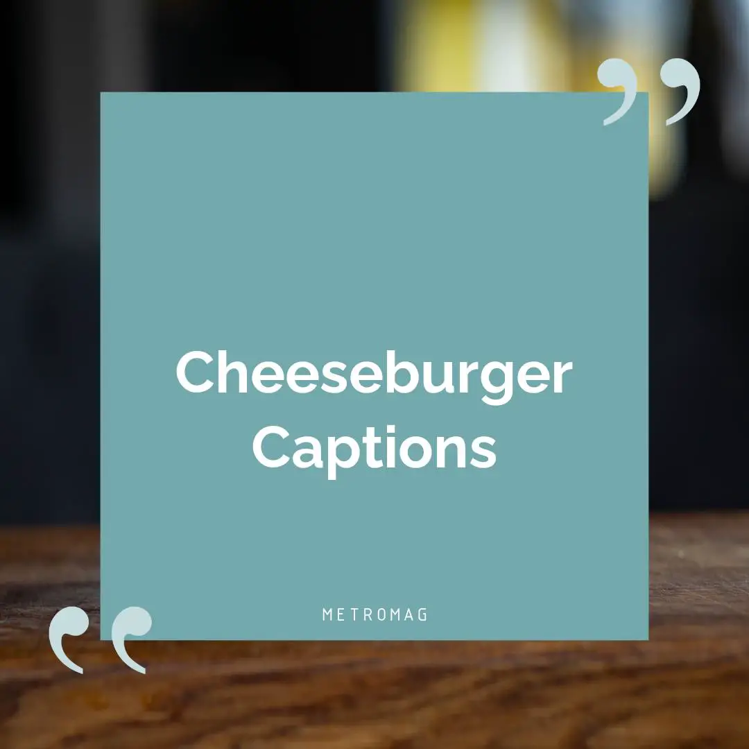 Cheeseburger Captions