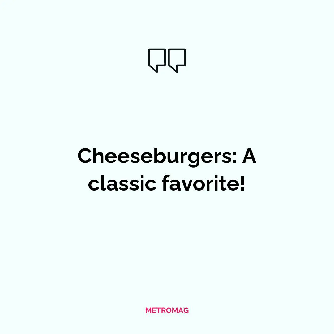 Cheeseburgers: A classic favorite!