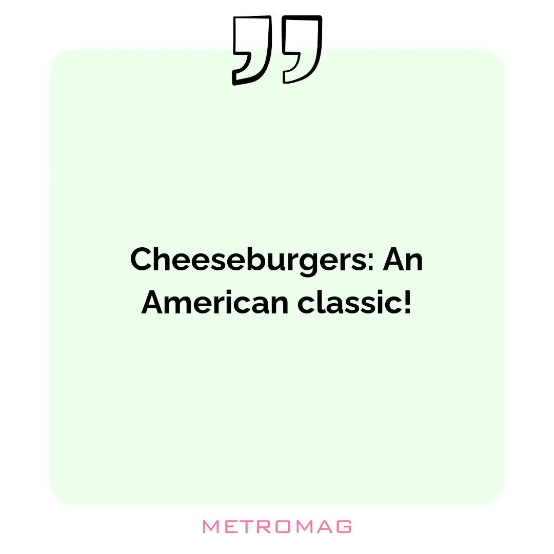 Cheeseburgers: An American classic!