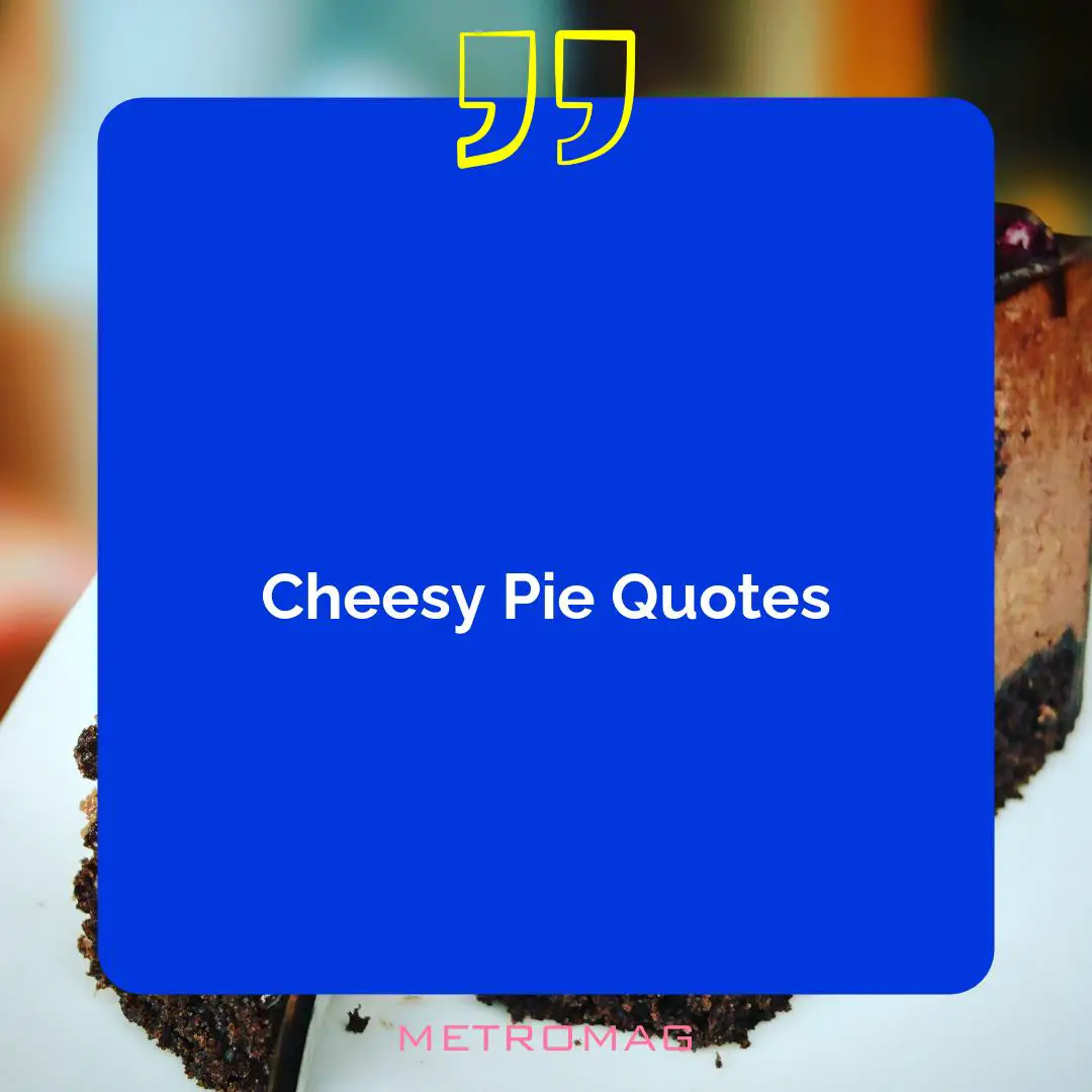 Cheesy Pie Quotes