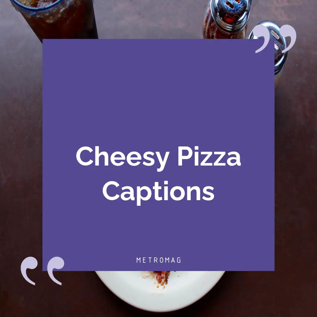 Cheesy Pizza Captions